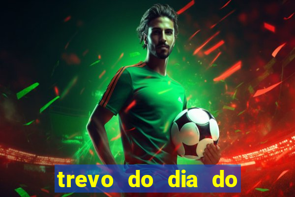 trevo do dia do jogo do bicho